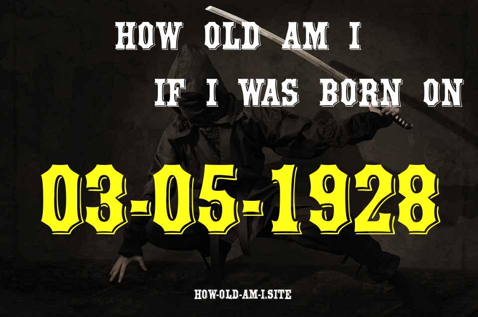 ᐈ Born On 03 May 1928 My Age in 2024? [100% ACCURATE Age Calculator!]