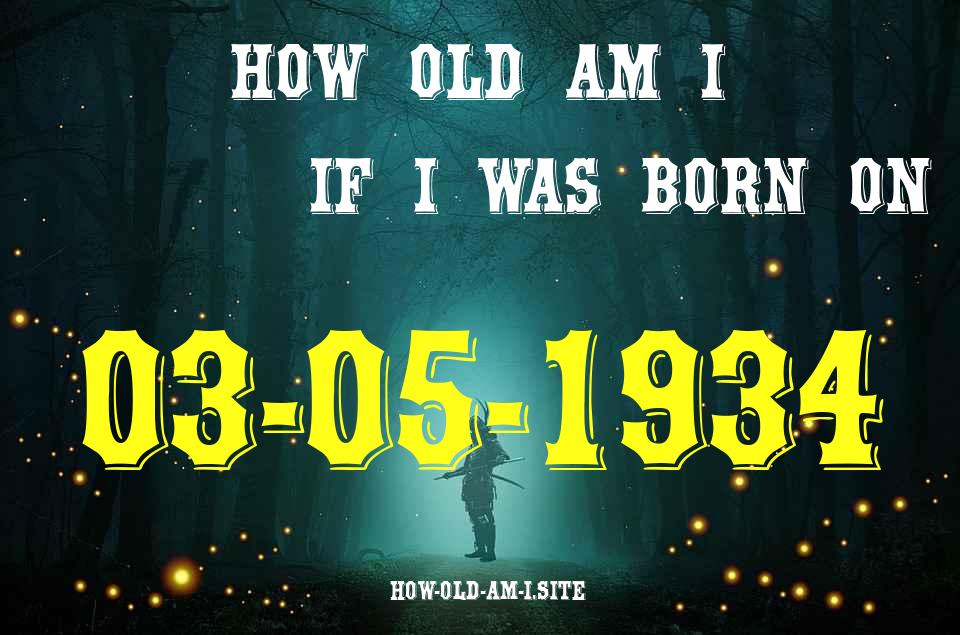 ᐈ Born On 03 May 1934 My Age in 2024? [100% ACCURATE Age Calculator!]