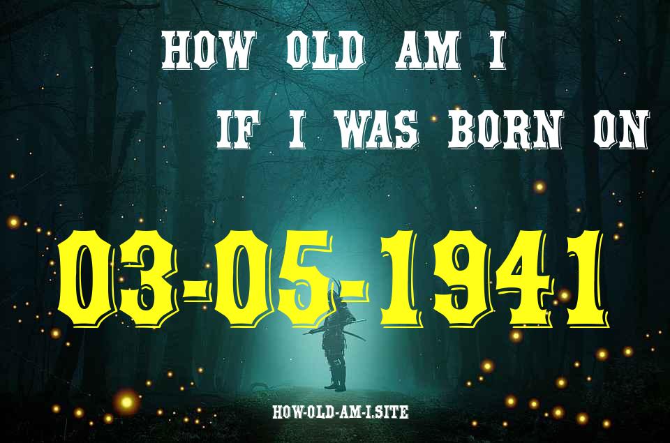 ᐈ Born On 03 May 1941 My Age in 2024? [100% ACCURATE Age Calculator!]