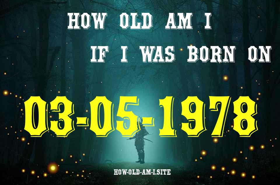 ᐈ Born On 03 May 1978 My Age in 2024? [100% ACCURATE Age Calculator!]