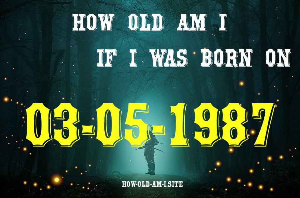 ᐈ Born On 03 May 1987 My Age in 2024? [100% ACCURATE Age Calculator!]