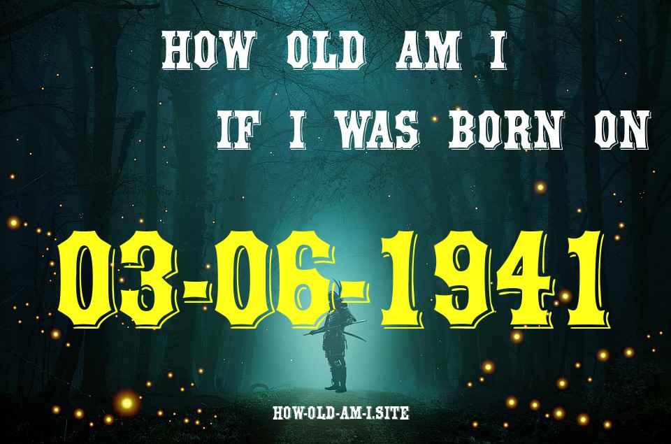ᐈ Born On 03 June 1941 My Age in 2024? [100% ACCURATE Age Calculator!]