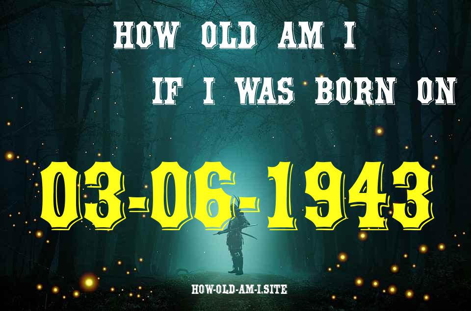 ᐈ Born On 03 June 1943 My Age in 2024? [100% ACCURATE Age Calculator!]