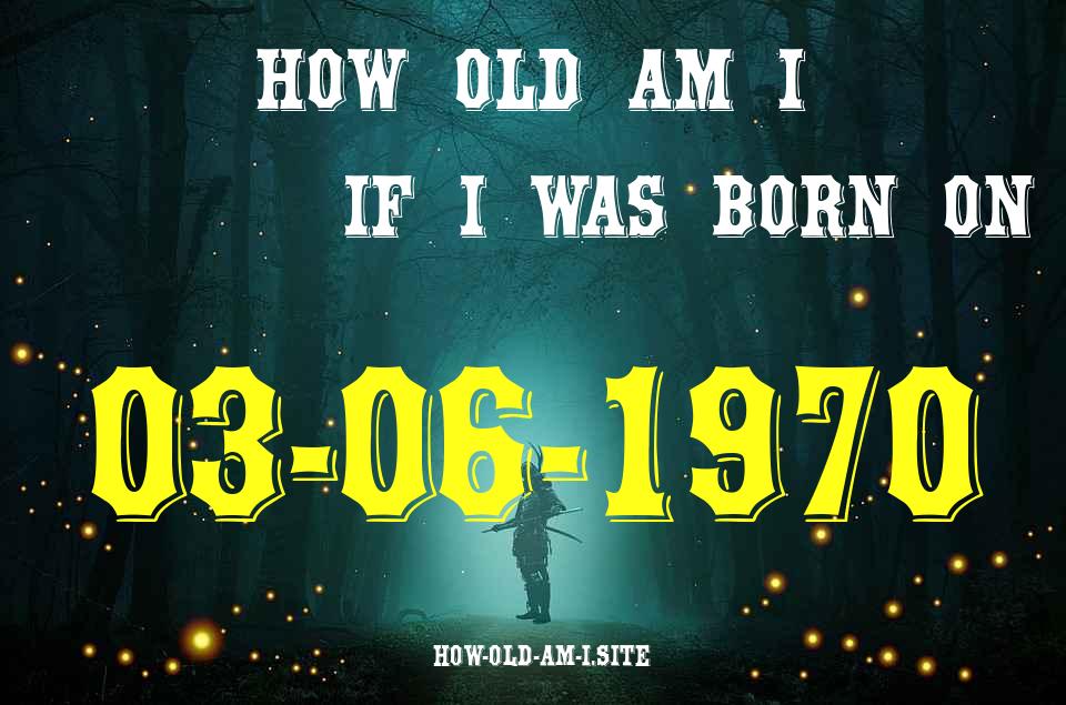ᐈ Born On 03 June 1970 My Age in 2024? [100% ACCURATE Age Calculator!]