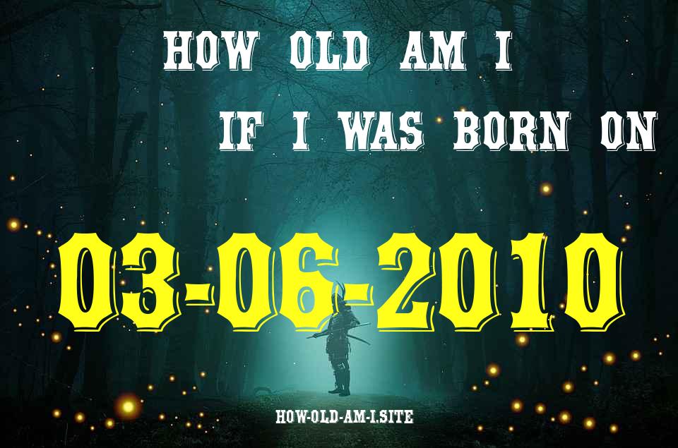 ᐈ Born On 03 June 2010 My Age in 2024? [100% ACCURATE Age Calculator!]