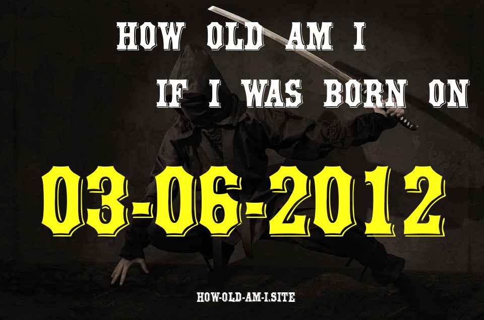 ᐈ Born On 03 June 2012 My Age in 2024? [100% ACCURATE Age Calculator!]