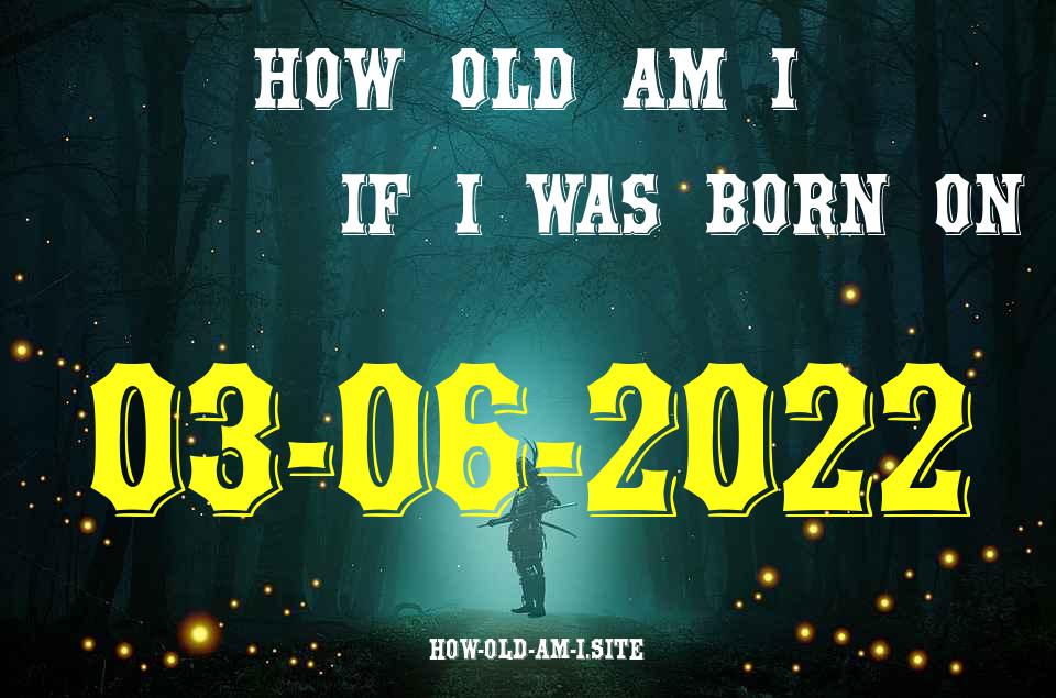 ᐈ Born On 03 June 2022 My Age in 2024? [100% ACCURATE Age Calculator!]