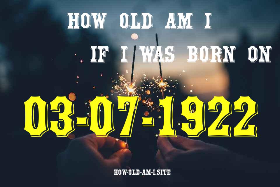 ᐈ Born On 03 July 1922 My Age in 2024? [100% ACCURATE Age Calculator!]