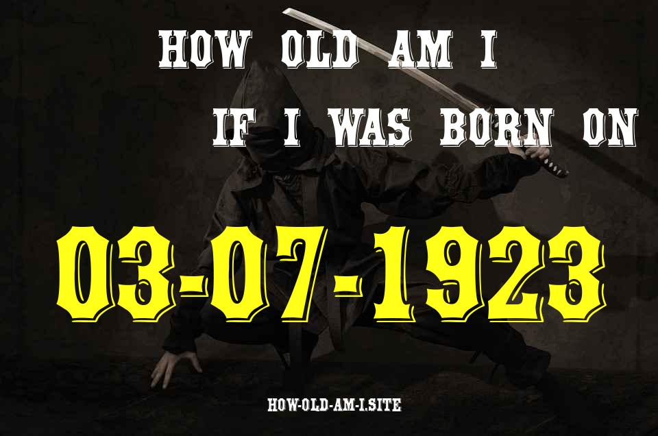 ᐈ Born On 03 July 1923 My Age in 2024? [100% ACCURATE Age Calculator!]