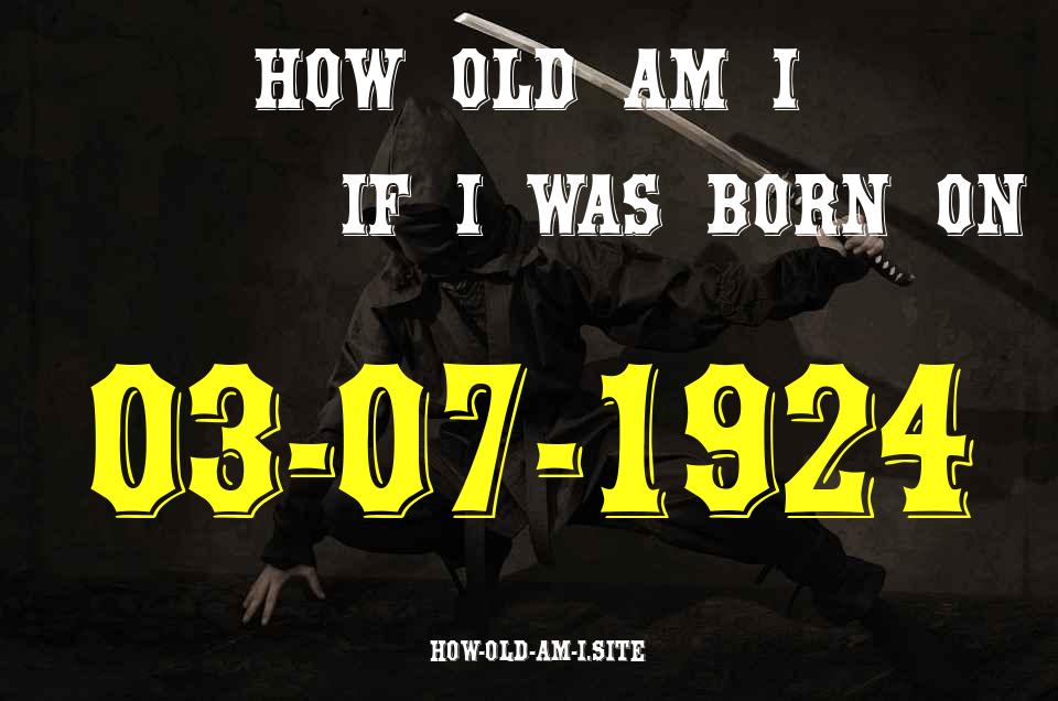 ᐈ Born On 03 July 1924 My Age in 2024? [100% ACCURATE Age Calculator!]
