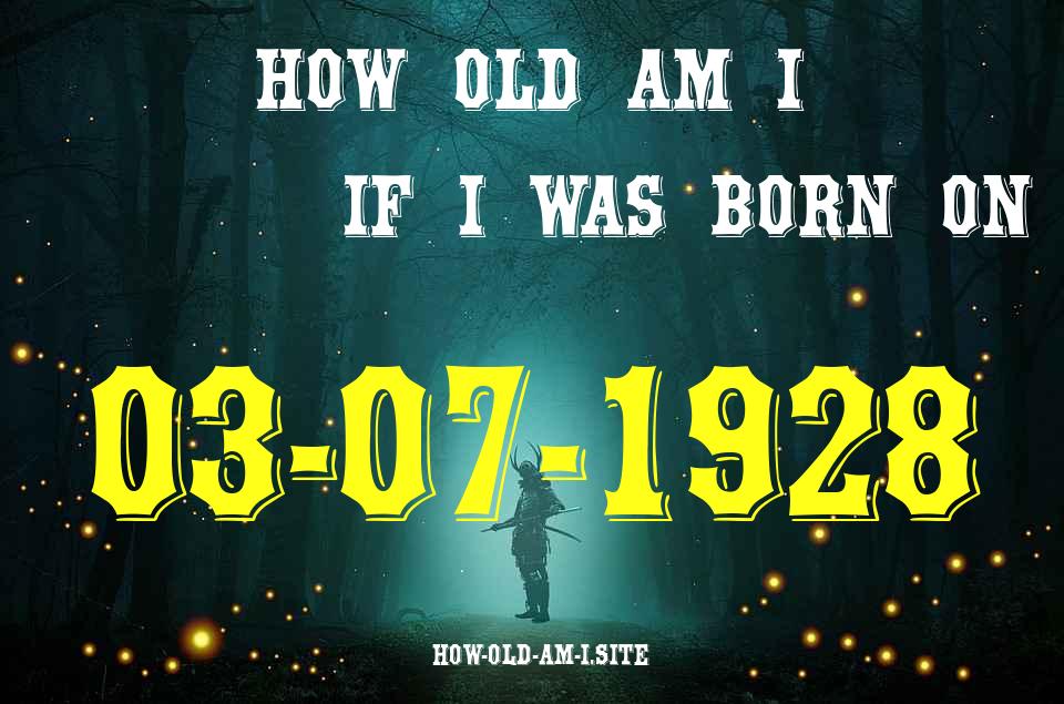 ᐈ Born On 03 July 1928 My Age in 2024? [100% ACCURATE Age Calculator!]
