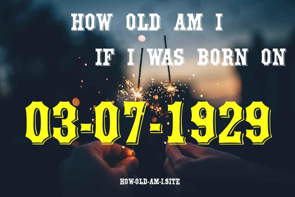 ᐈ Born On 03 July 1929 My Age in 2024? [100% ACCURATE Age Calculator!]
