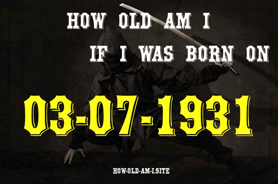 ᐈ Born On 03 July 1931 My Age in 2024? [100% ACCURATE Age Calculator!]