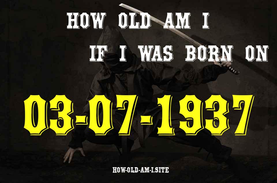 ᐈ Born On 03 July 1937 My Age in 2024? [100% ACCURATE Age Calculator!]