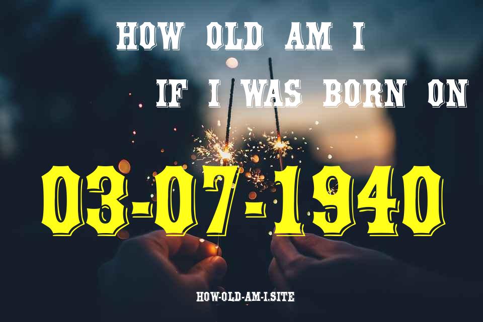 ᐈ Born On 03 July 1940 My Age in 2024? [100% ACCURATE Age Calculator!]