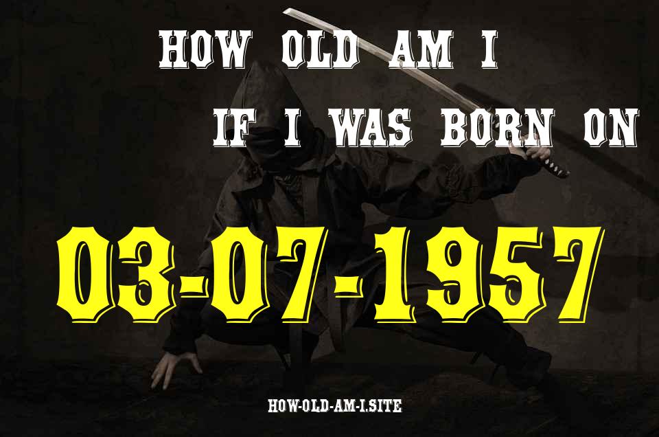 ᐈ Born On 03 July 1957 My Age in 2024? [100% ACCURATE Age Calculator!]