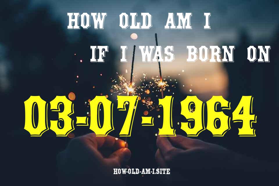 ᐈ Born On 03 July 1964 My Age in 2024? [100% ACCURATE Age Calculator!]