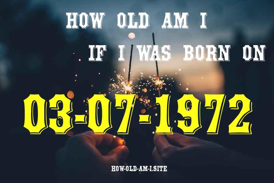 ᐈ Born On 03 July 1972 My Age in 2024? [100% ACCURATE Age Calculator!]
