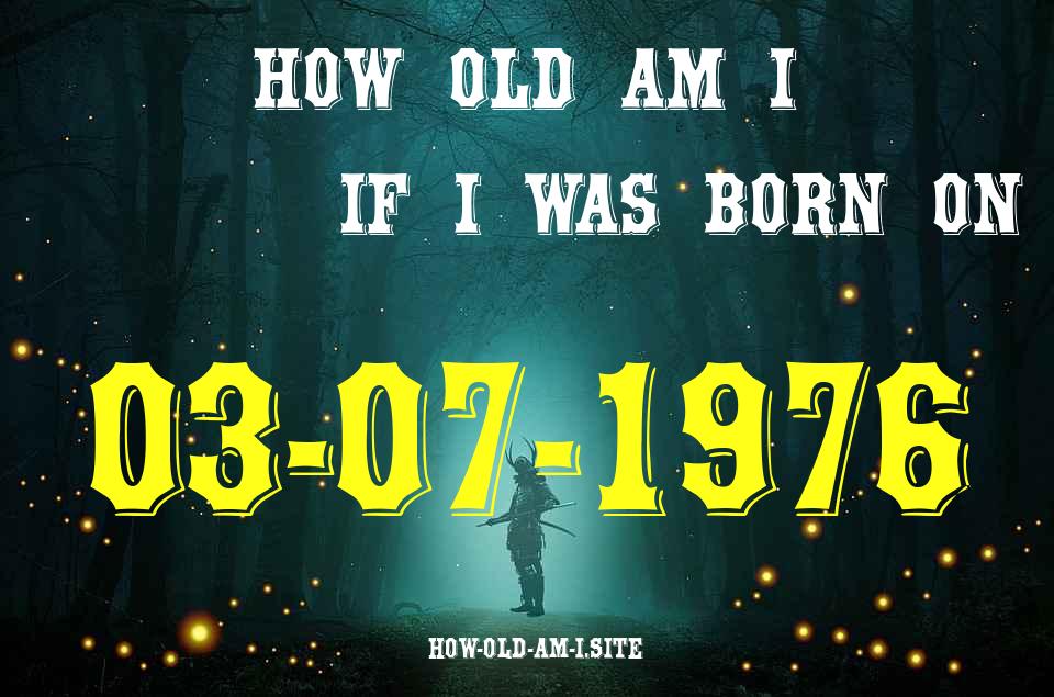 ᐈ Born On 03 July 1976 My Age in 2024? [100% ACCURATE Age Calculator!]
