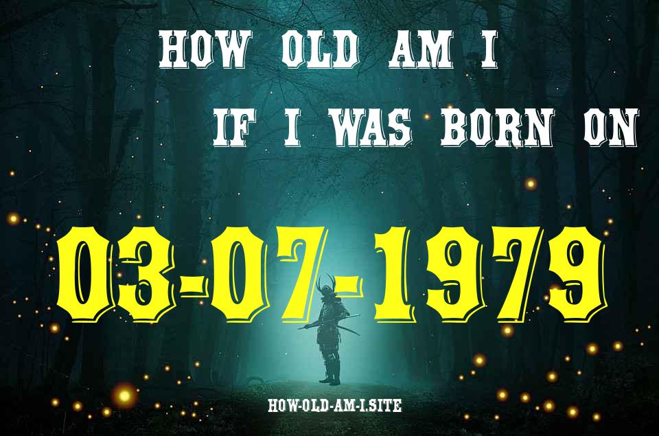 ᐈ Born On 03 July 1979 My Age in 2024? [100% ACCURATE Age Calculator!]