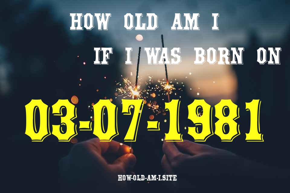 ᐈ Born On 03 July 1981 My Age in 2024? [100% ACCURATE Age Calculator!]