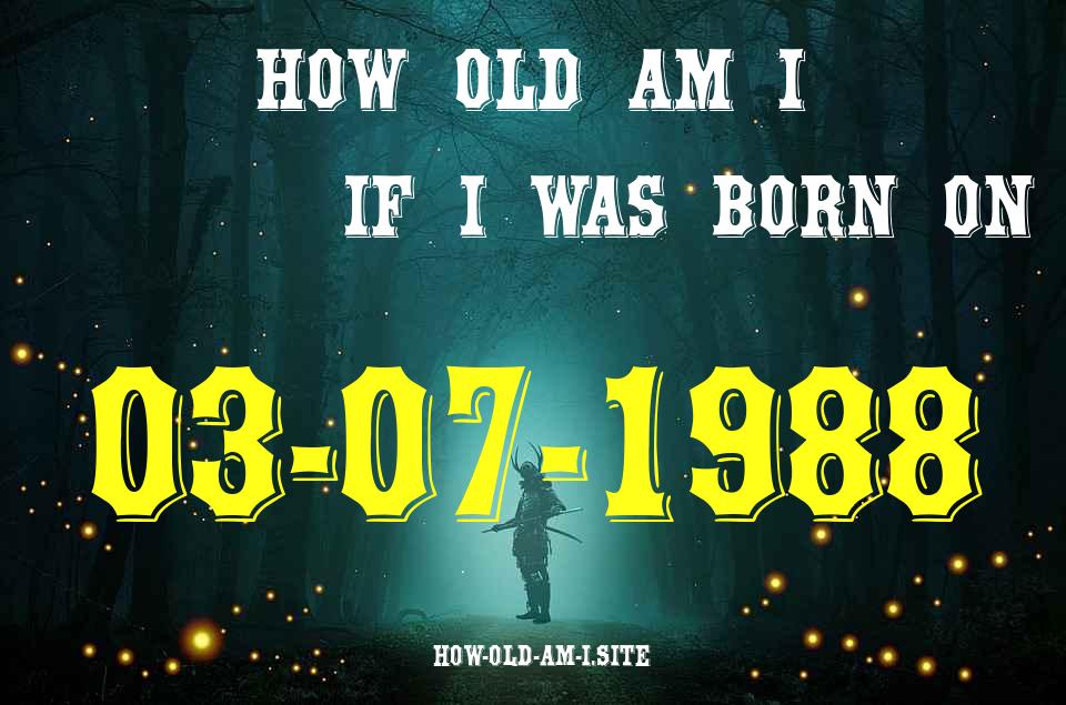 ᐈ Born On 03 July 1988 My Age in 2024? [100% ACCURATE Age Calculator!]