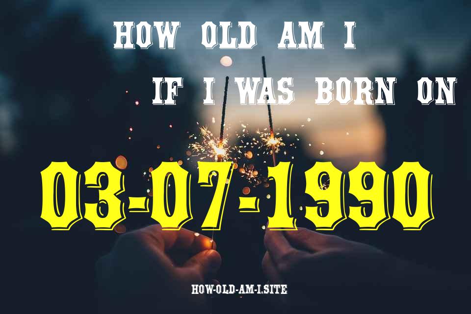 ᐈ Born On 03 July 1990 My Age in 2024? [100% ACCURATE Age Calculator!]
