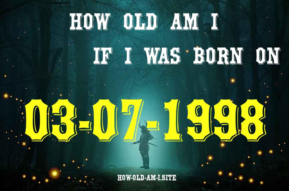 ᐈ Born On 03 July 1998 My Age in 2024? [100% ACCURATE Age Calculator!]