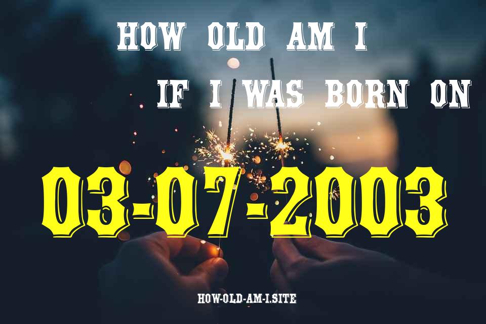 ᐈ Born On 03 July 2003 My Age in 2024? [100% ACCURATE Age Calculator!]