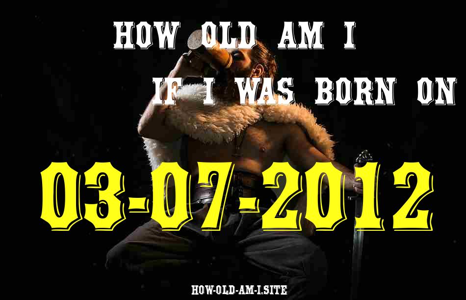 ᐈ Born On 03 July 2012 My Age in 2024? [100% ACCURATE Age Calculator!]
