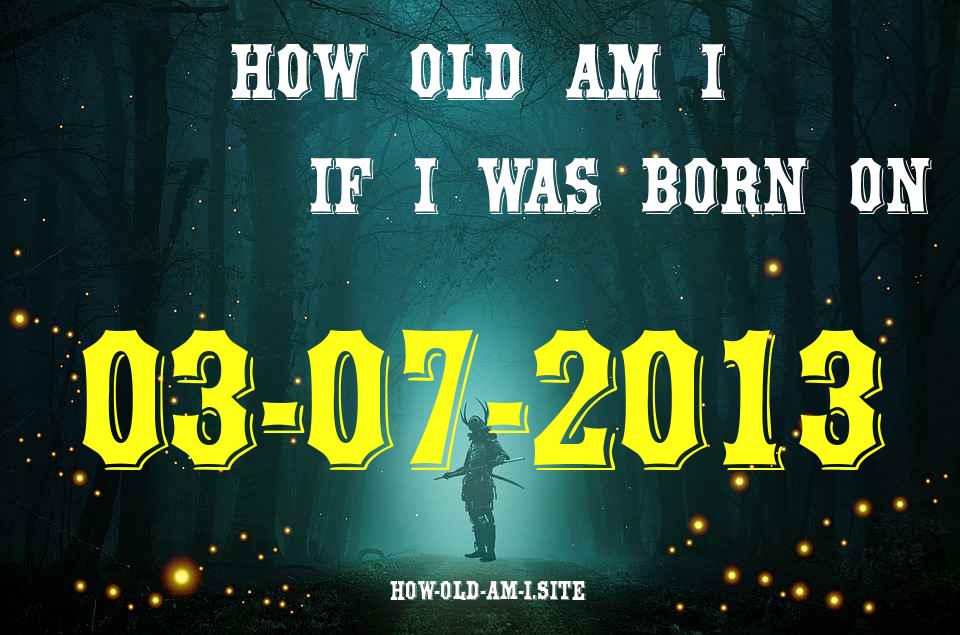 ᐈ Born On 03 July 2013 My Age in 2024? [100% ACCURATE Age Calculator!]