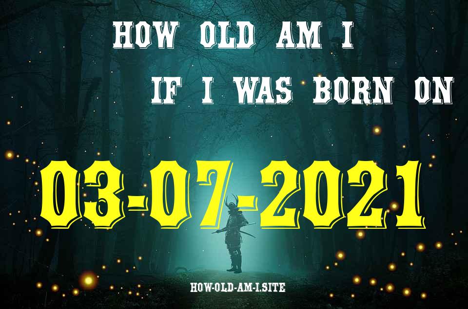 ᐈ Born On 03 July 2021 My Age in 2024? [100% ACCURATE Age Calculator!]