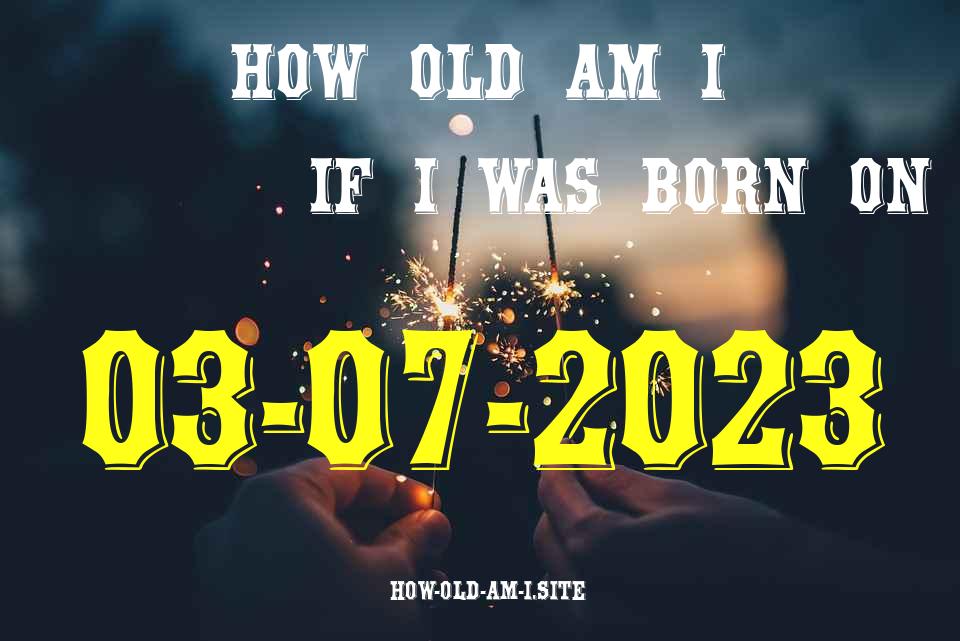ᐈ Born On 03 July 2023 My Age in 2024? [100% ACCURATE Age Calculator!]