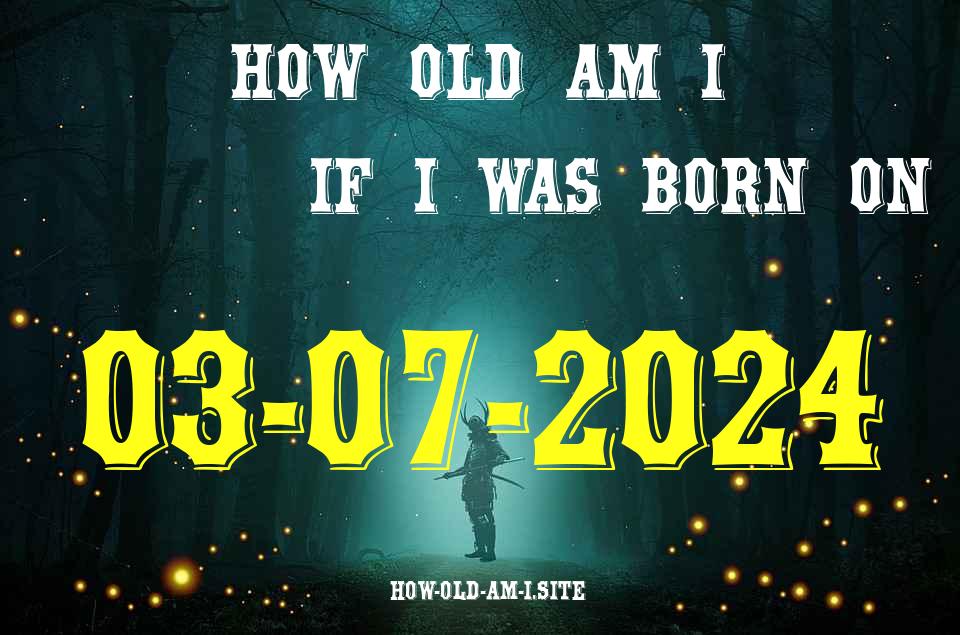 ᐈ Born On 03 July 2024 My Age in 2024? [100% ACCURATE Age Calculator!]
