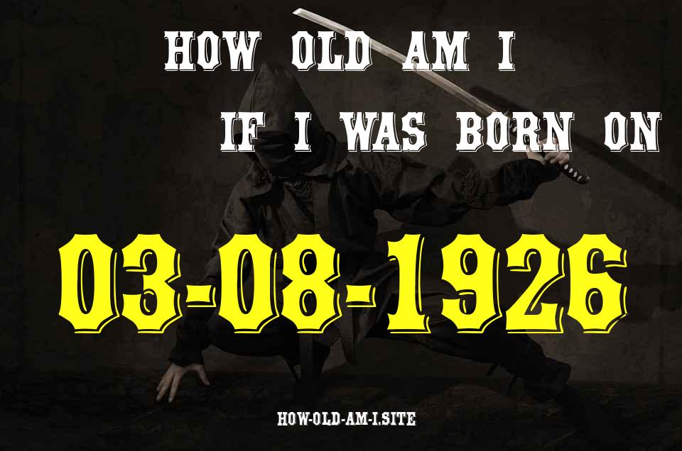 ᐈ Born On 03 August 1926 My Age in 2024? [100% ACCURATE Age Calculator!]