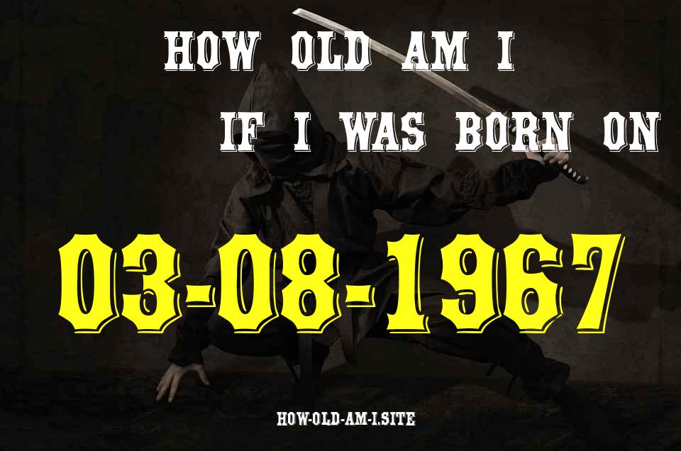 ᐈ Born On 03 August 1967 My Age in 2024? [100% ACCURATE Age Calculator!]