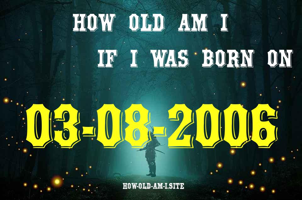 ᐈ Born On 03 August 2006 My Age in 2024? [100% ACCURATE Age Calculator!]