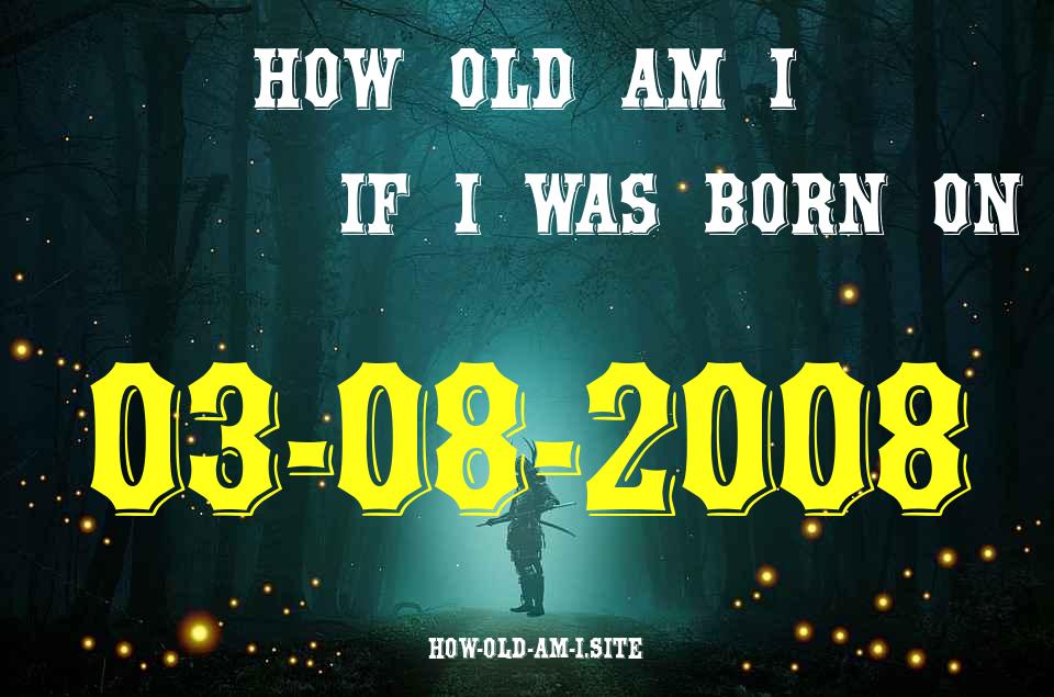 ᐈ Born On 03 August 2008 My Age in 2024? [100% ACCURATE Age Calculator!]