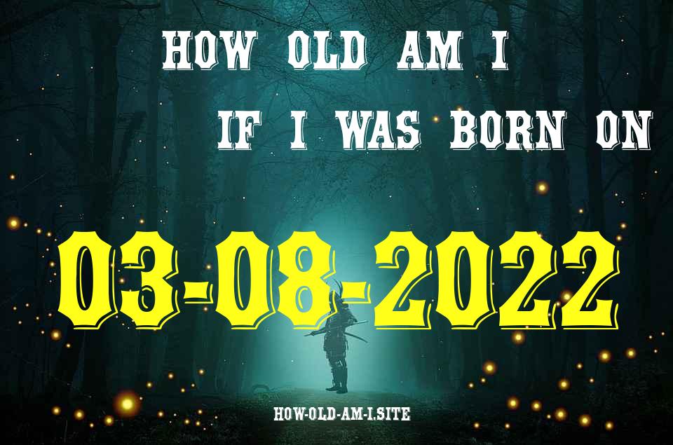 ᐈ Born On 03 August 2022 My Age in 2024? [100% ACCURATE Age Calculator!]