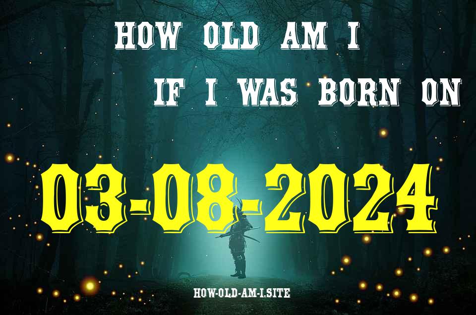 ᐈ Born On 03 August 2024 My Age in 2024? [100% ACCURATE Age Calculator!]