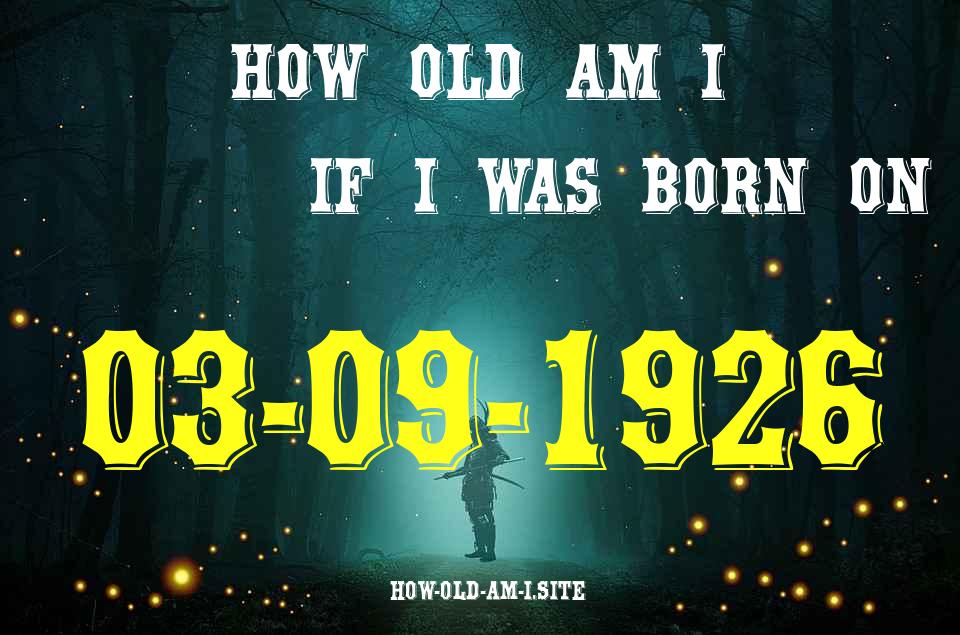 ᐈ Born On 03 September 1926 My Age in 2024? [100% ACCURATE Age Calculator!]