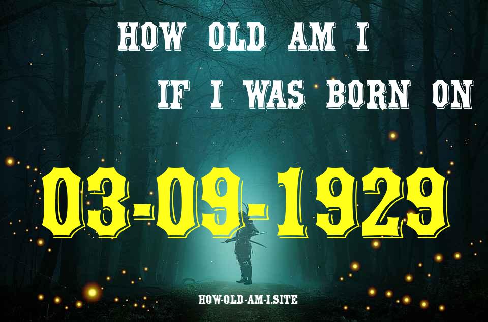 ᐈ Born On 03 September 1929 My Age in 2024? [100% ACCURATE Age Calculator!]