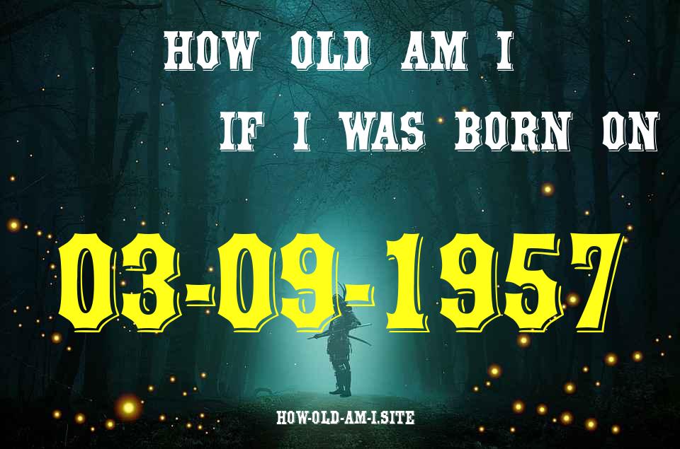 ᐈ Born On 03 September 1957 My Age in 2024? [100% ACCURATE Age Calculator!]