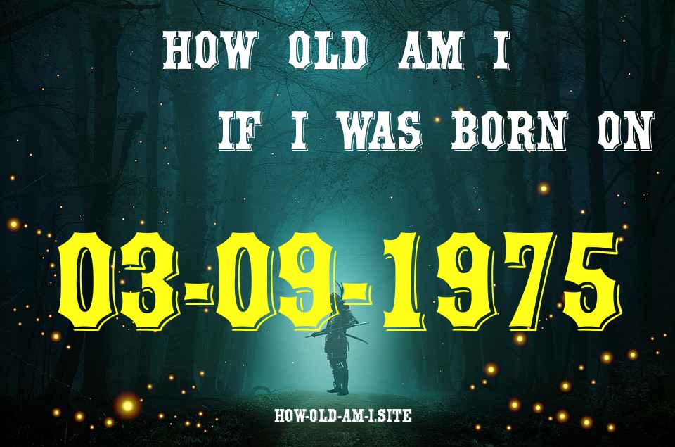 ᐈ Born On 03 September 1975 My Age in 2024? [100% ACCURATE Age Calculator!]
