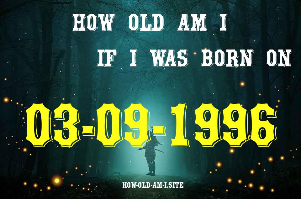 ᐈ Born On 03 September 1996 My Age in 2024? [100% ACCURATE Age Calculator!]