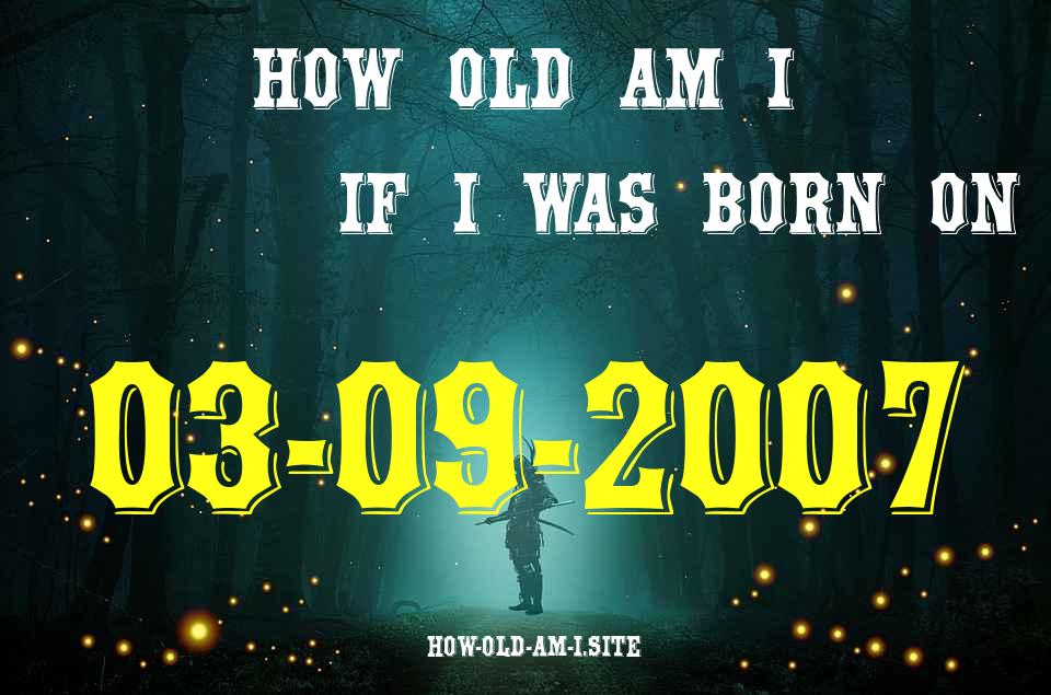 ᐈ Born On 03 September 2007 My Age in 2024? [100% ACCURATE Age Calculator!]