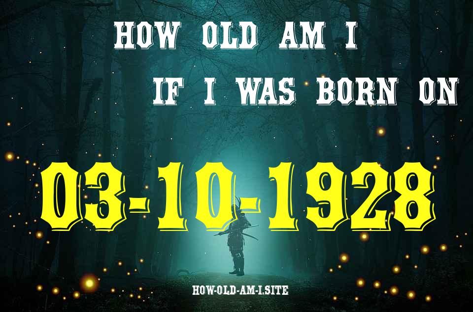 ᐈ Born On 03 October 1928 My Age in 2024? [100% ACCURATE Age Calculator!]