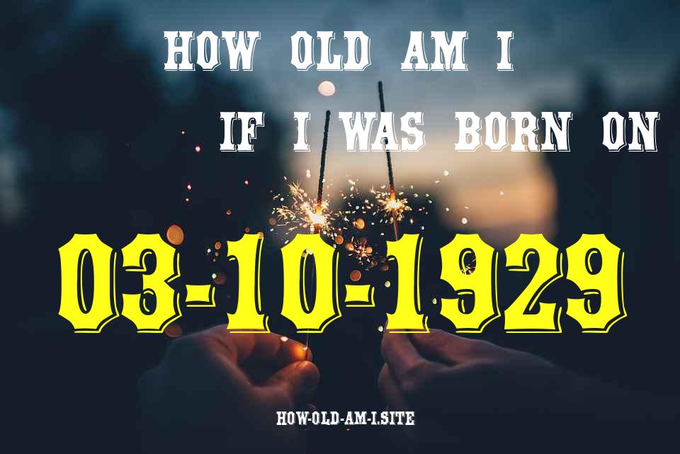 ᐈ Born On 03 October 1929 My Age in 2024? [100% ACCURATE Age Calculator!]