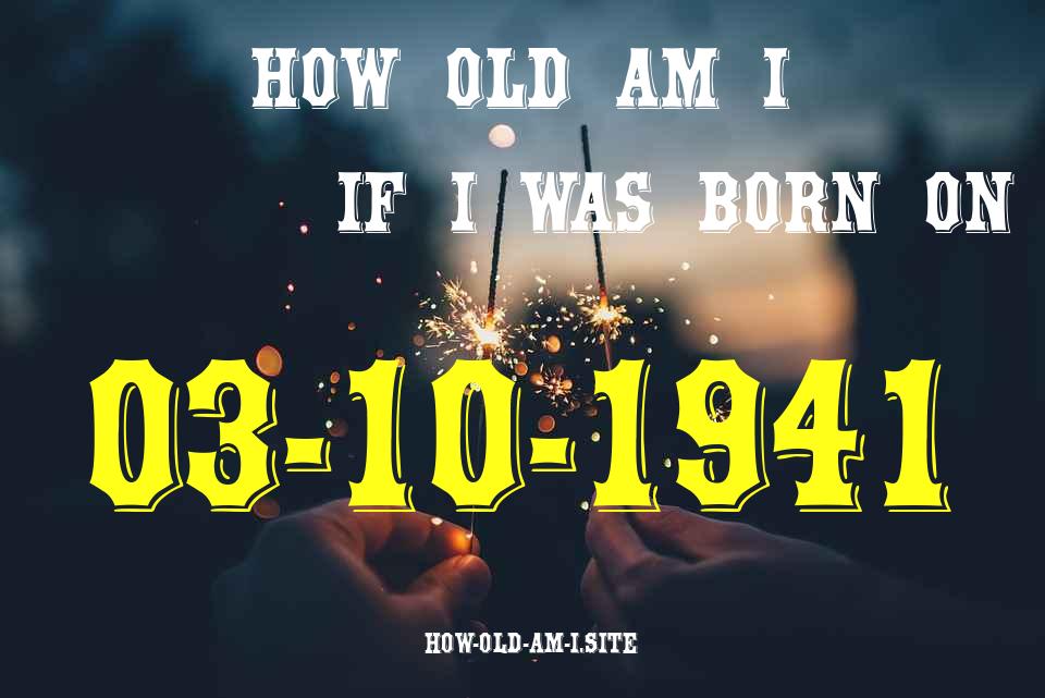 ᐈ Born On 03 October 1941 My Age in 2024? [100% ACCURATE Age Calculator!]