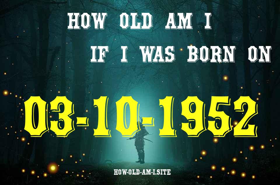 ᐈ Born On 03 October 1952 My Age in 2024? [100% ACCURATE Age Calculator!]